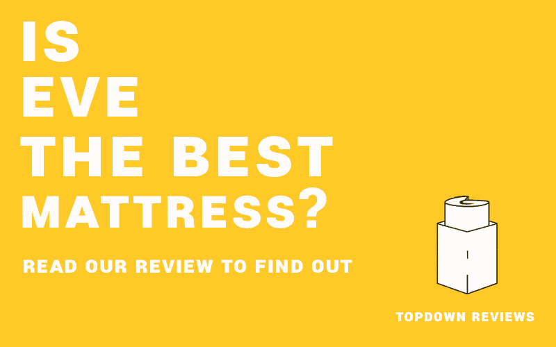 Is Eve mattress the best? Find out in our review.