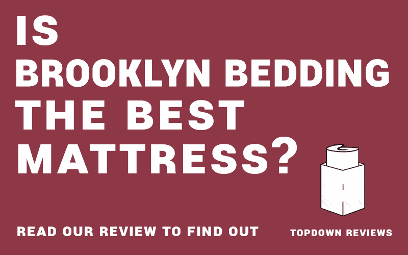 Is this the best mattress? Read our Brooklyn Bedding Reviews to find out.