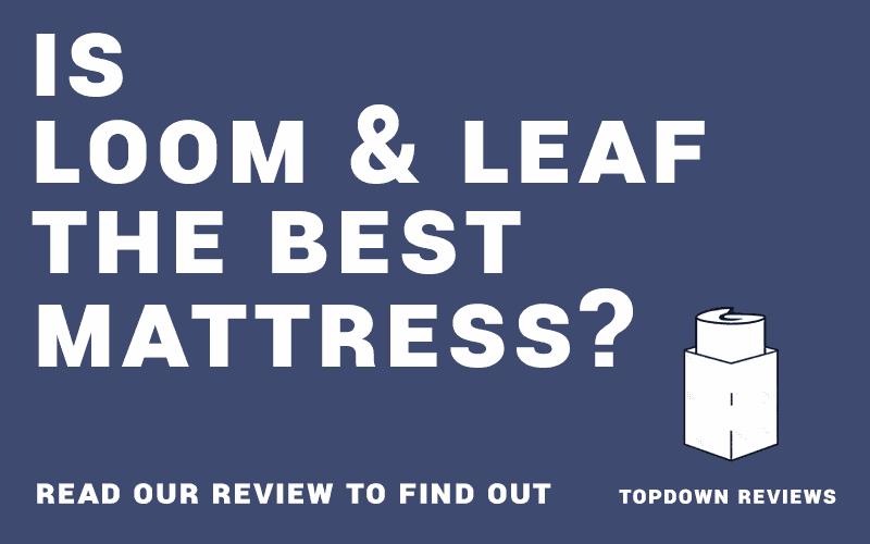 Read our Loom and Leaf Mattress Review to find out if it is the best Mattress.