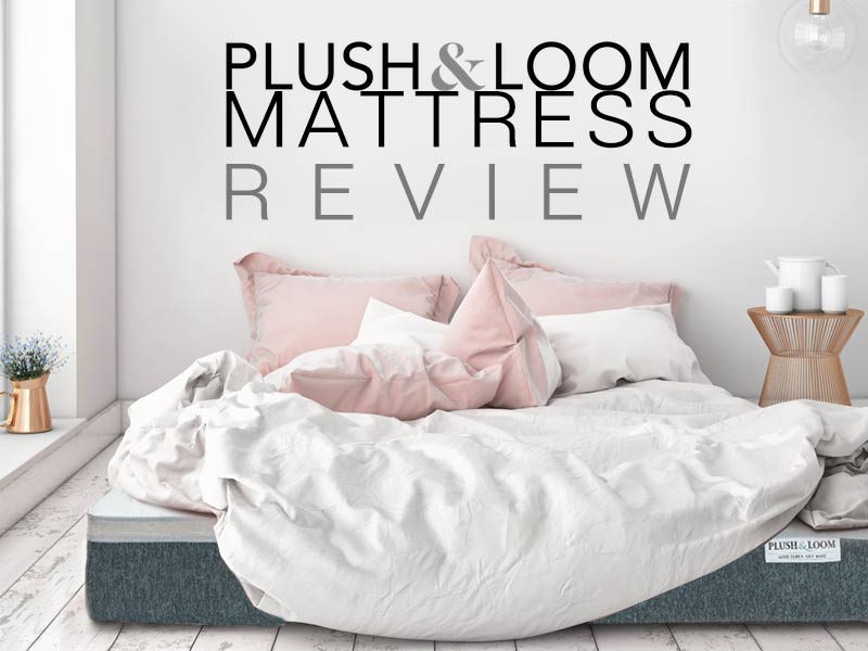 Read our Plush and Loom Mattress review