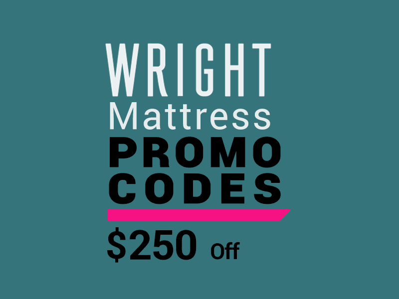 Save $250 off your mattress with our Wright Promo Codes