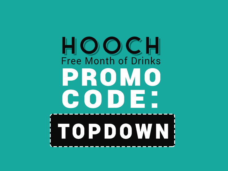 The first month is only $1 with our Hooch Promo Codes TOPDOWN