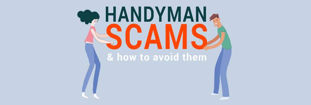 Handyman Scams and How to avoid them.