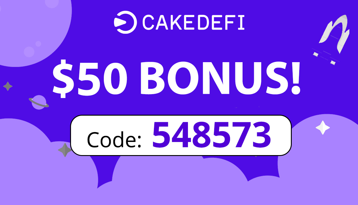Sign Up Bonus | $50 free with Cake Defi Referral Code: 548573